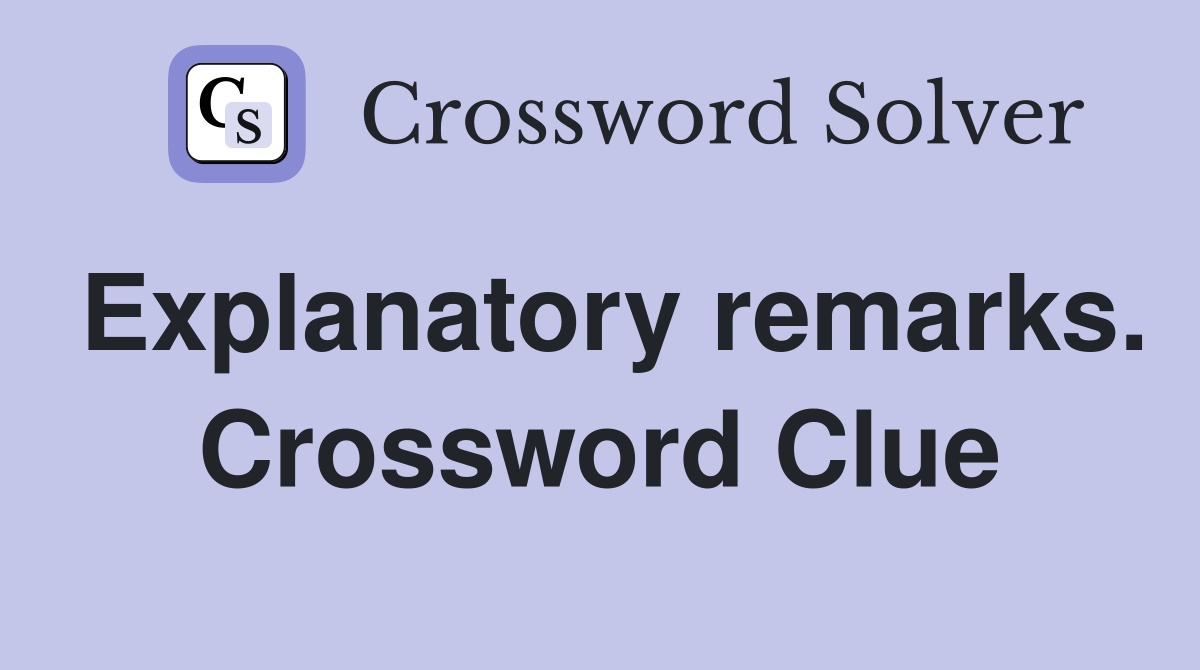 Explanatory remarks. Crossword Clue