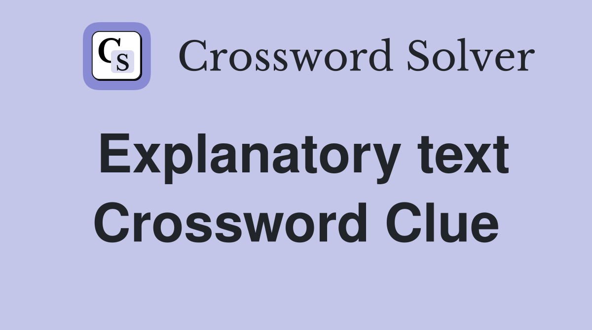 Explanatory text Crossword Clue