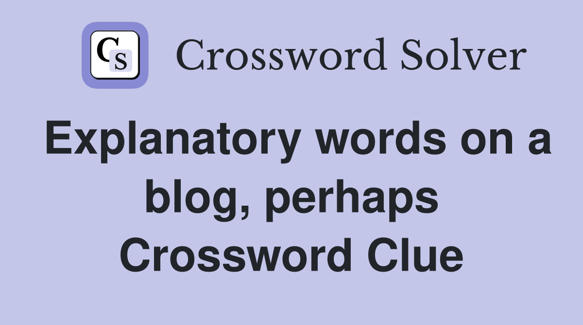 Explanatory words on a blog, perhaps Crossword Clue