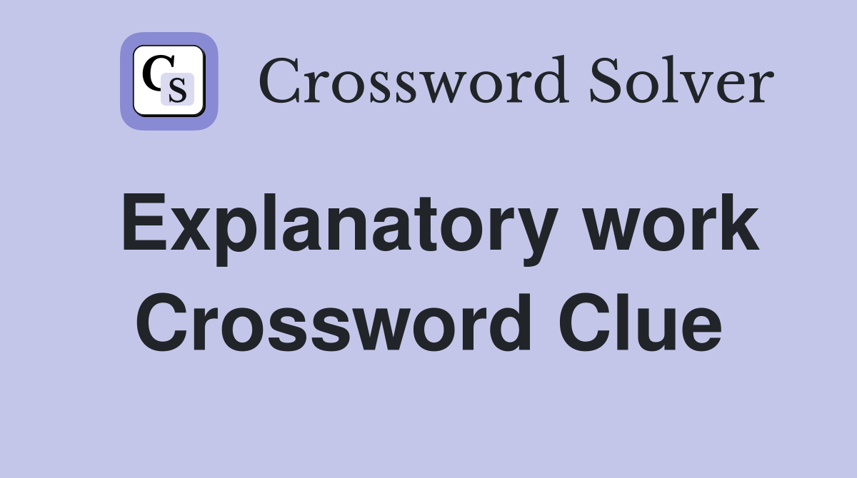 Explanatory work Crossword Clue