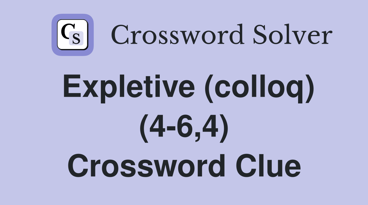 Expletive (colloq) (4-6,4) Crossword Clue