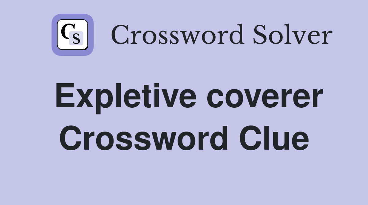 Expletive coverer Crossword Clue