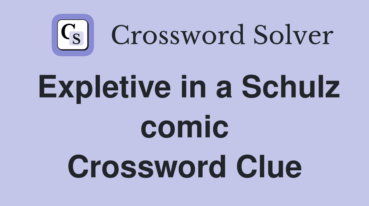 Expletive in a Schulz comic Crossword Clue