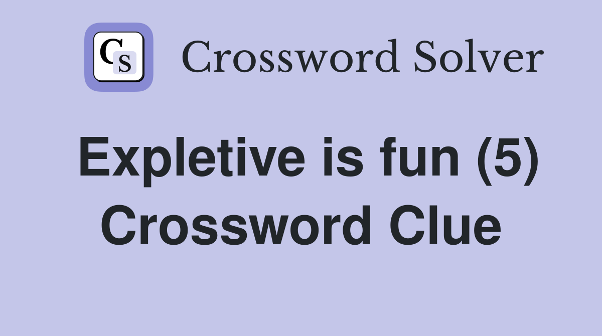 Expletive is fun (5) Crossword Clue