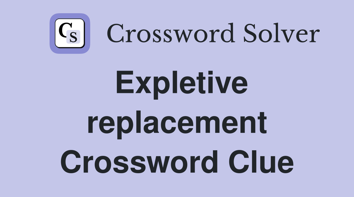 Expletive replacement Crossword Clue