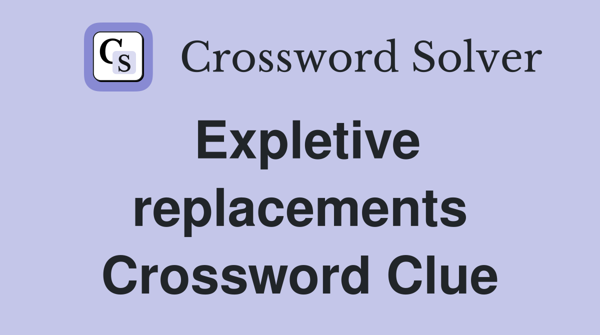 Expletive replacements Crossword Clue