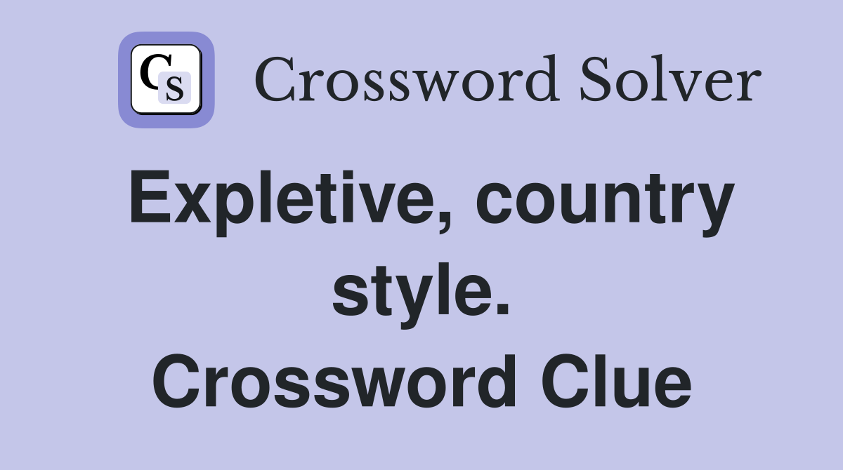 Expletive, country style. Crossword Clue