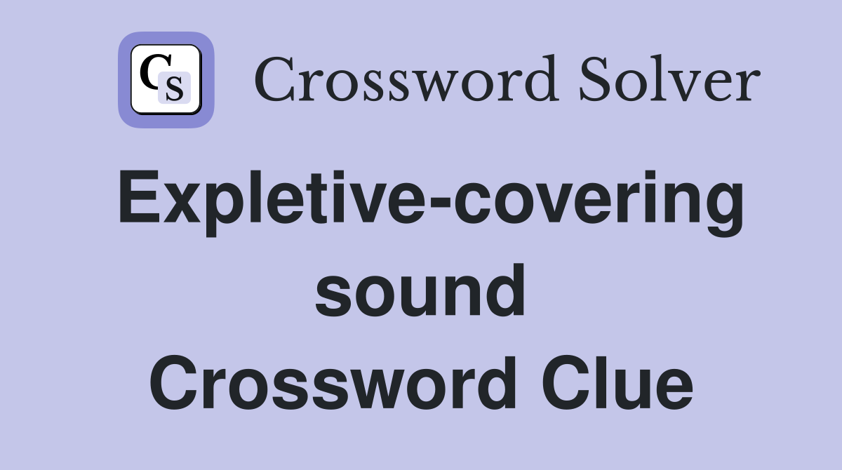 Expletive-covering sound Crossword Clue