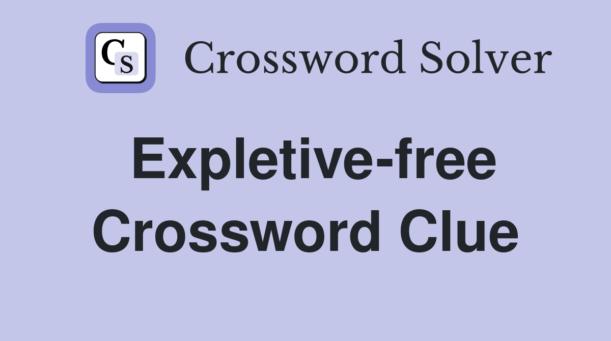 Expletive-free Crossword Clue