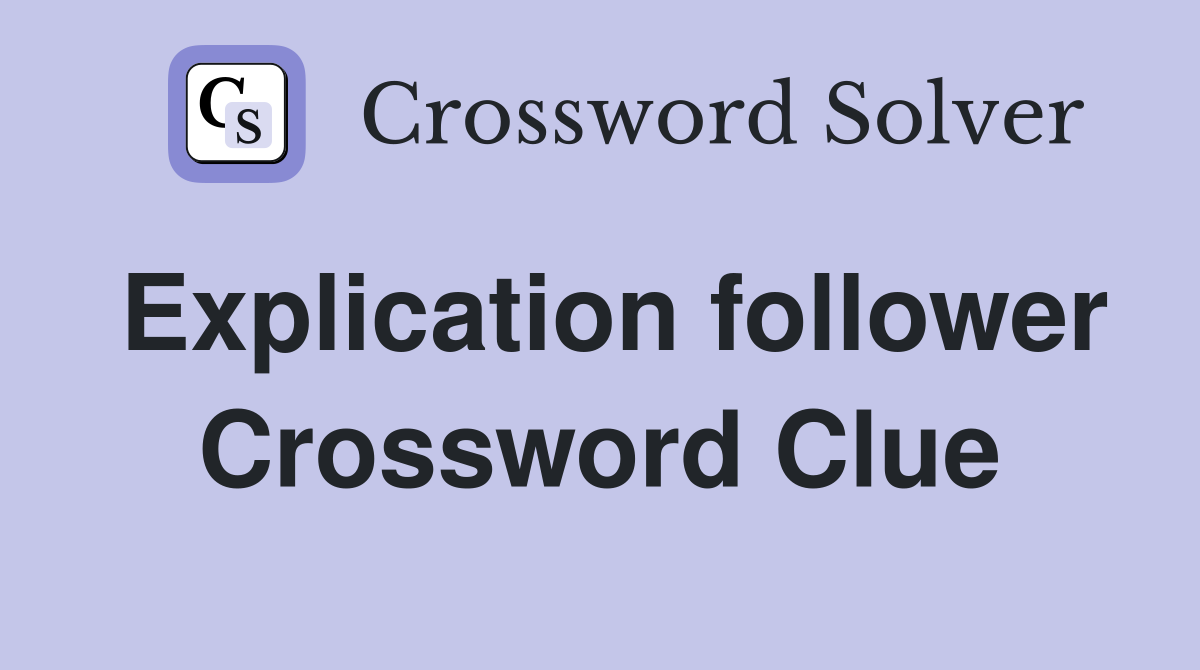 Explication follower Crossword Clue