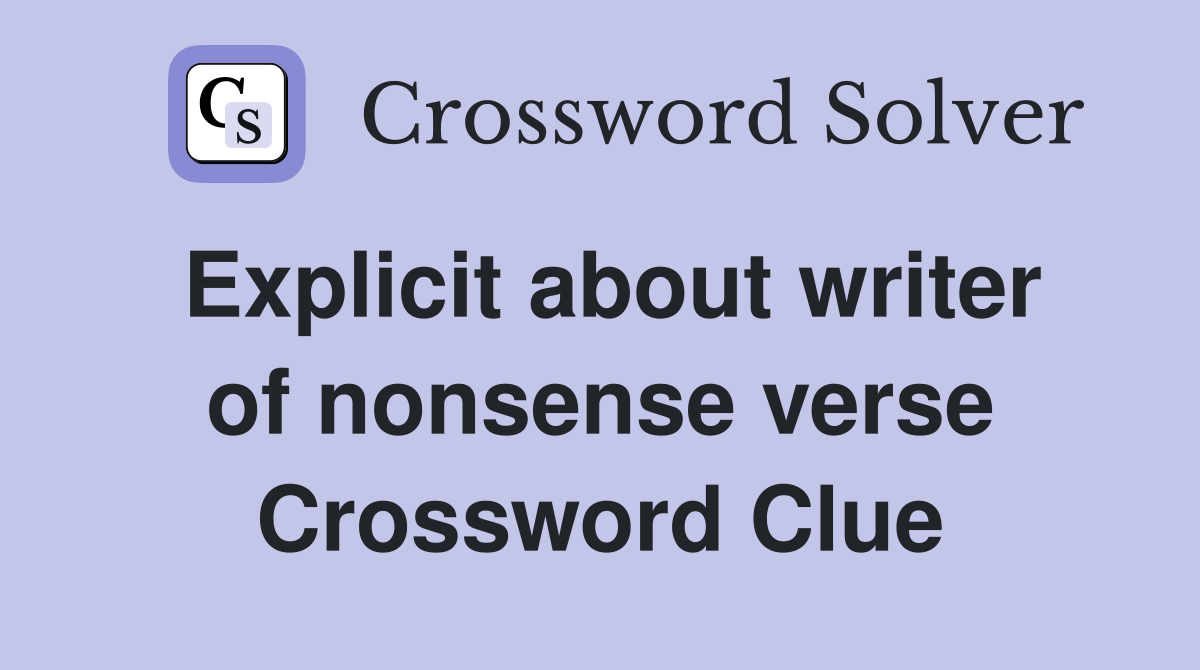 Explicit about writer of nonsense verse Crossword Clue