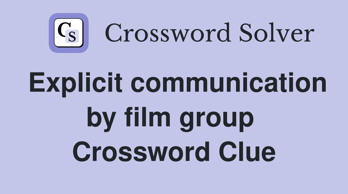 Explicit communication by film group  Crossword Clue
