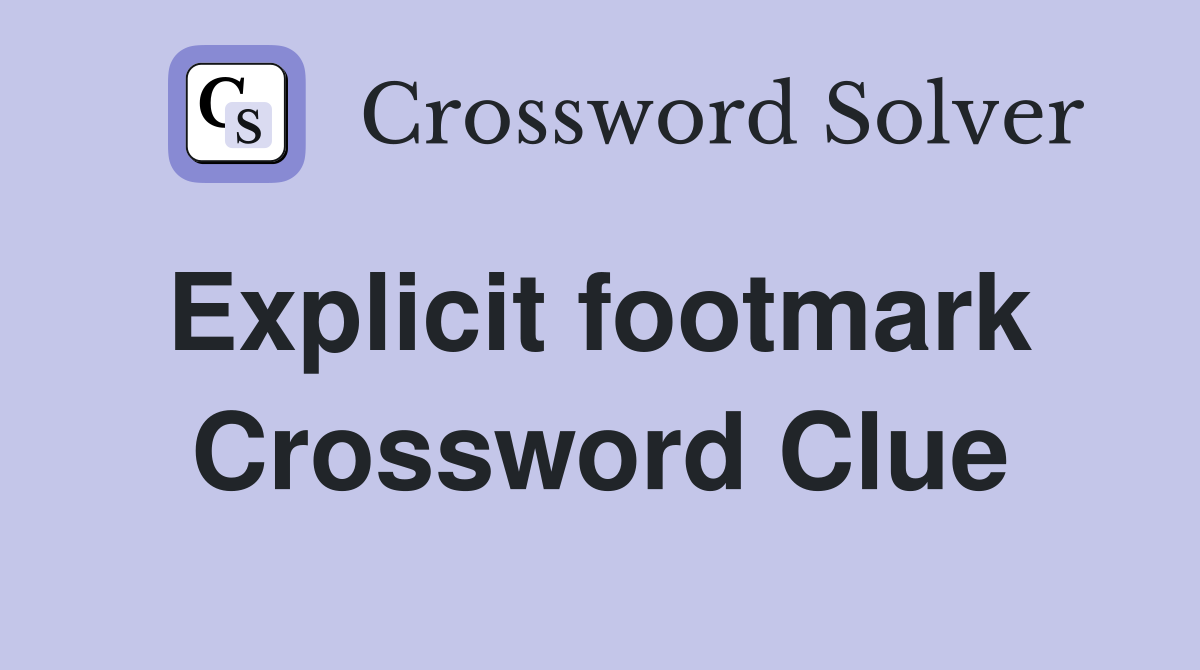 Explicit footmark  Crossword Clue