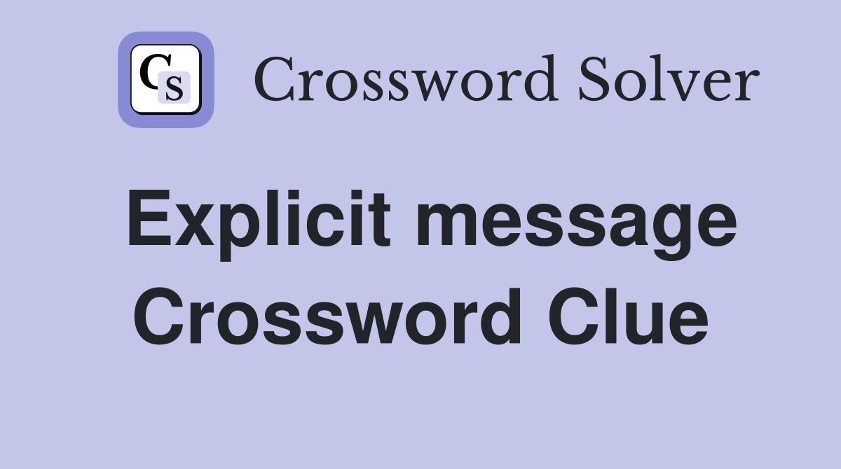 Explicit message Crossword Clue