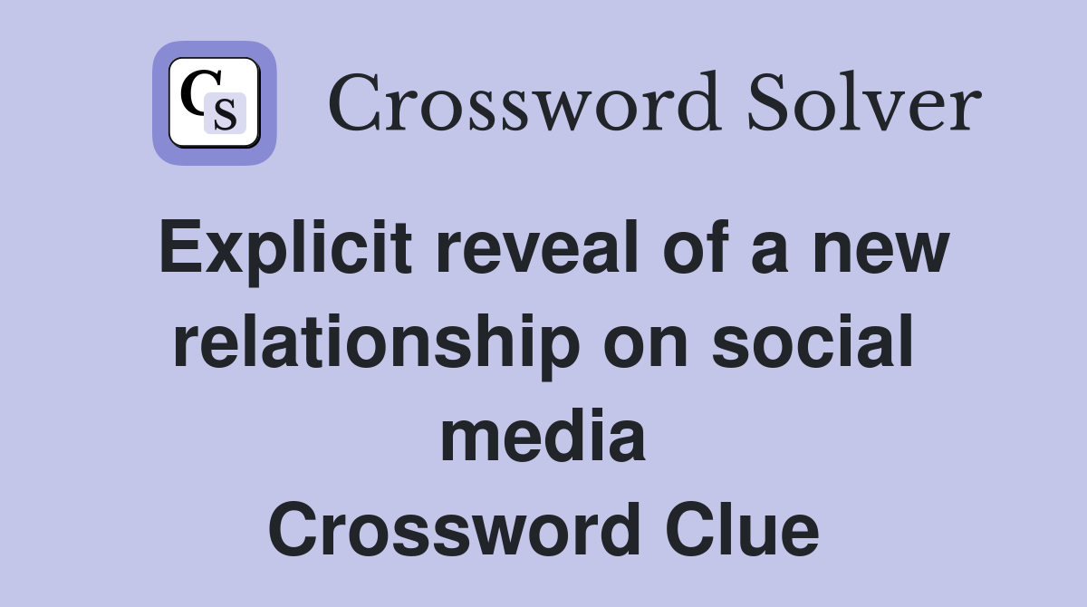 Explicit reveal of a new relationship on social media Crossword Clue