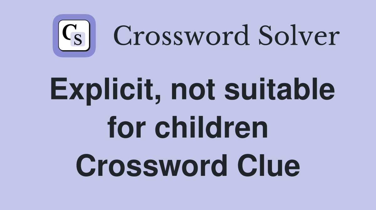 Explicit, not suitable for children Crossword Clue