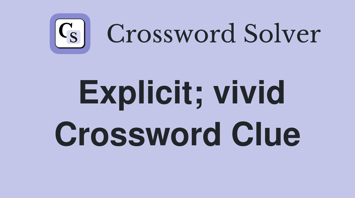 Explicit; vivid Crossword Clue