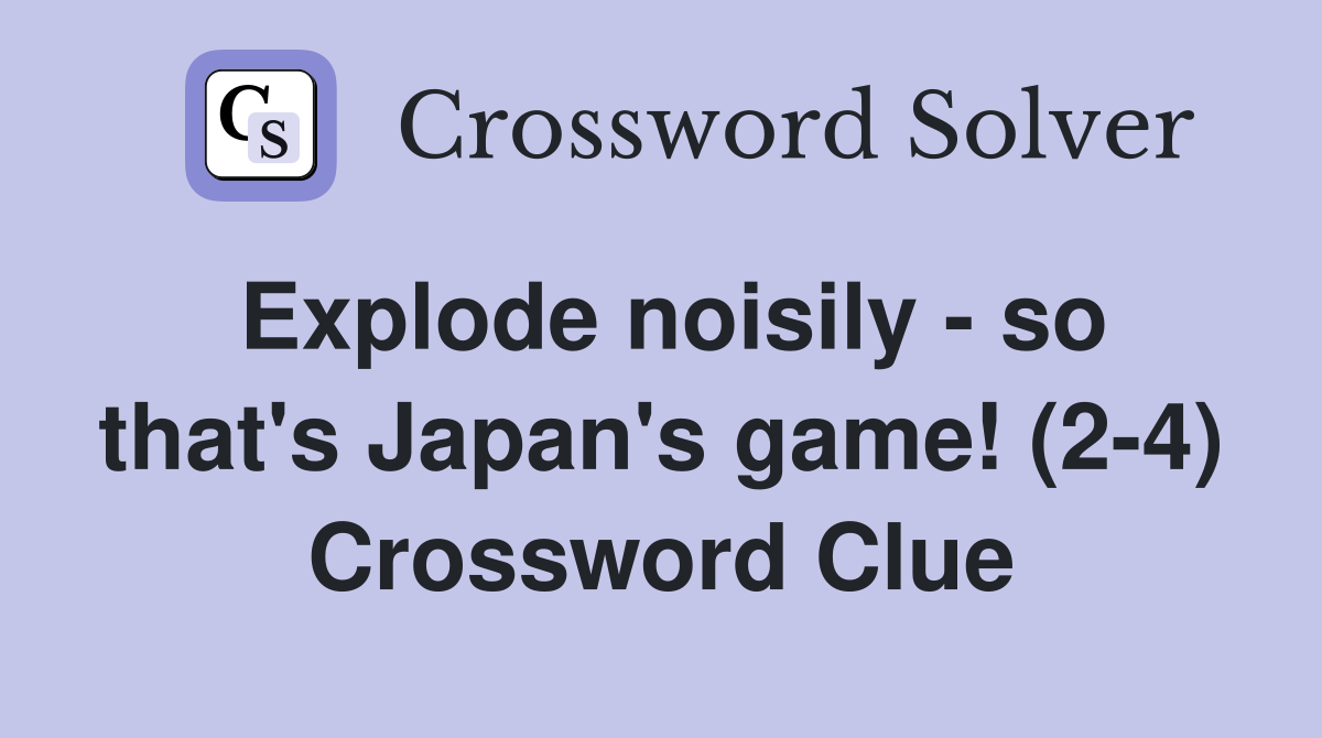 Explode noisily - so that's Japan's game! (2-4) Crossword Clue
