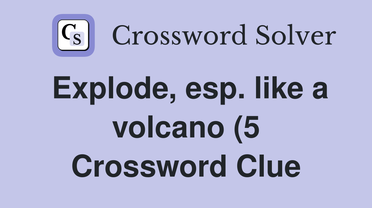 Explode esp like a volcano (5) Crossword Clue Answers Crossword Explode esp like a volcano (5) Crossword Clue Answers Crossword