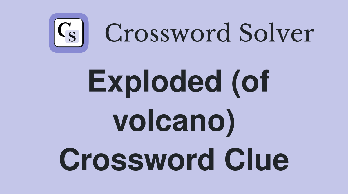 Exploded (of volcano) Crossword Clue