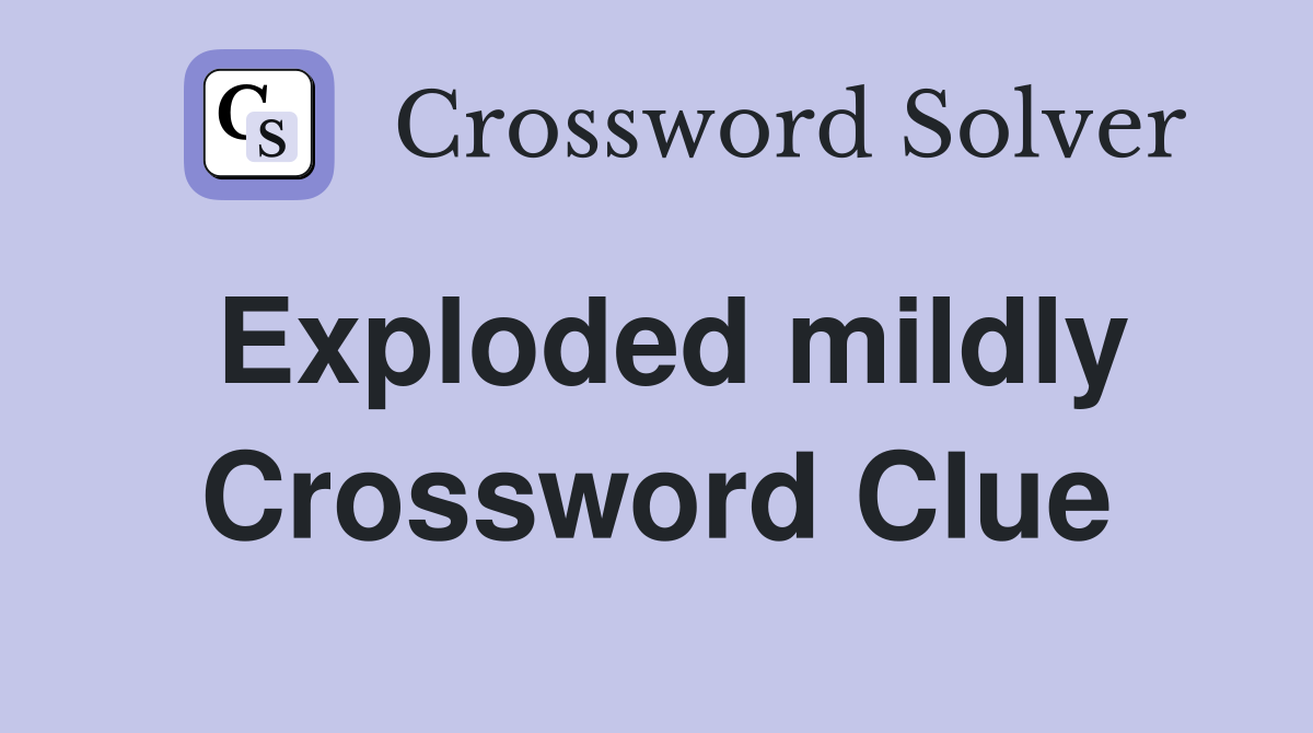 Exploded mildly Crossword Clue