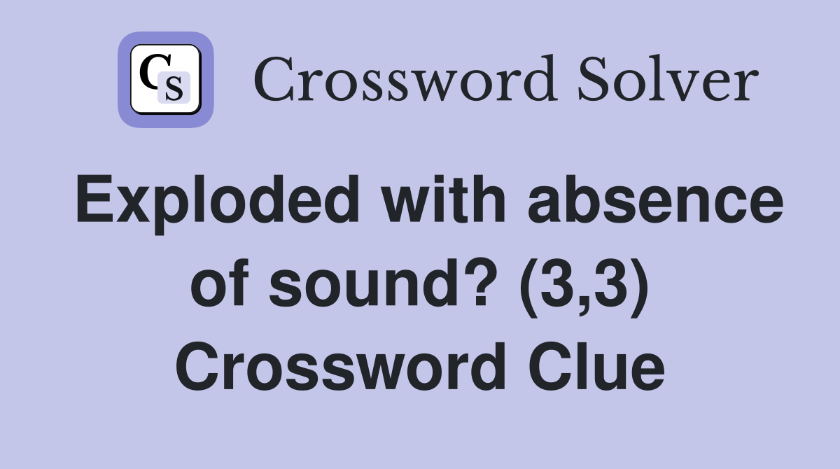 Exploded with absence of sound? (3,3) Crossword Clue