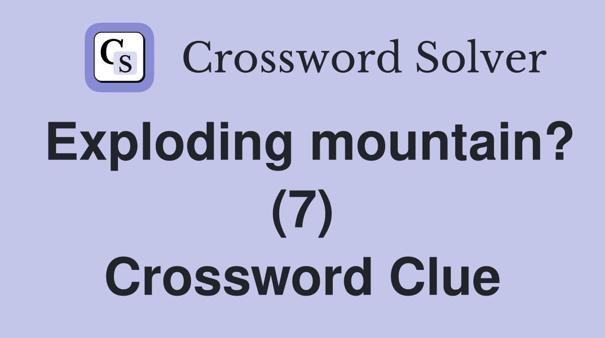 Exploding mountain? (7) Crossword Clue