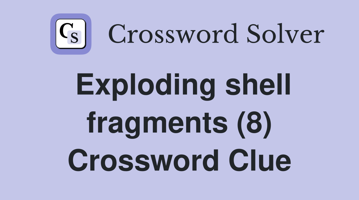 Exploding shell fragments (8) Crossword Clue