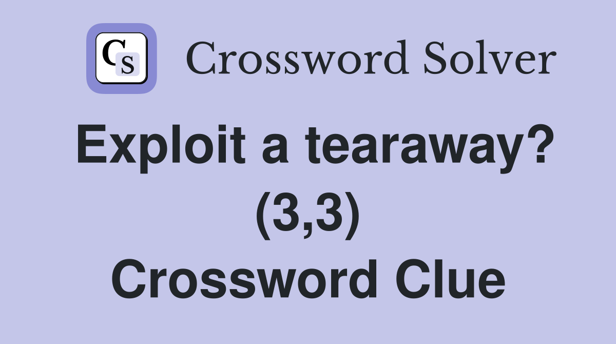 Exploit a tearaway? (3,3) Crossword Clue