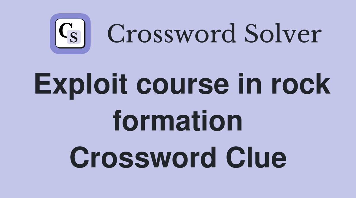 Exploit course in rock formation Crossword Clue