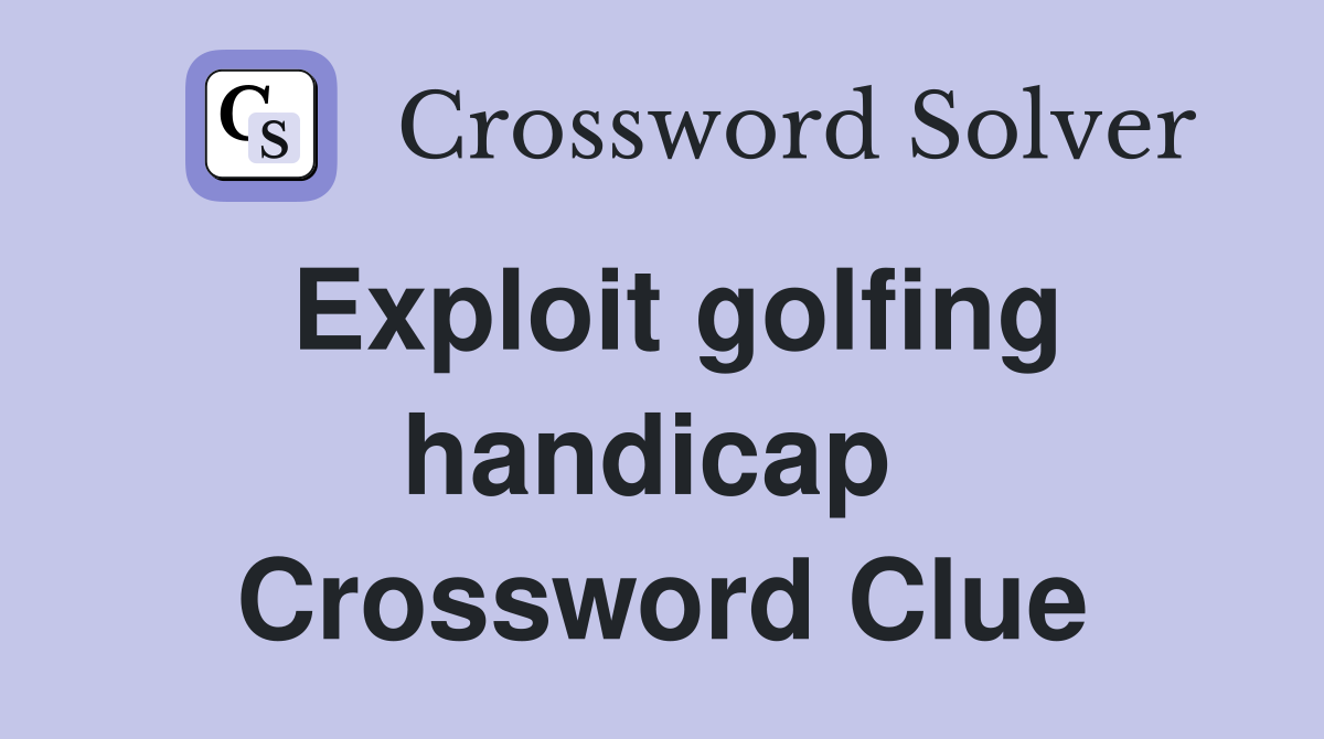 Exploit golfing handicap  Crossword Clue