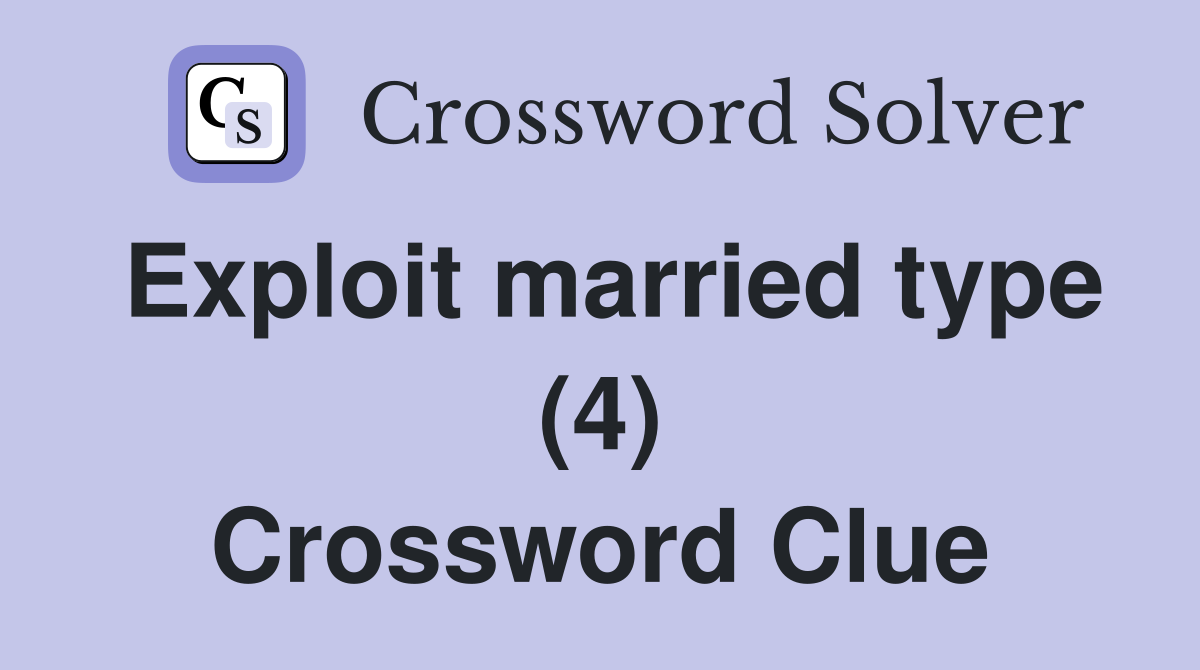 Exploit married type (4) Crossword Clue