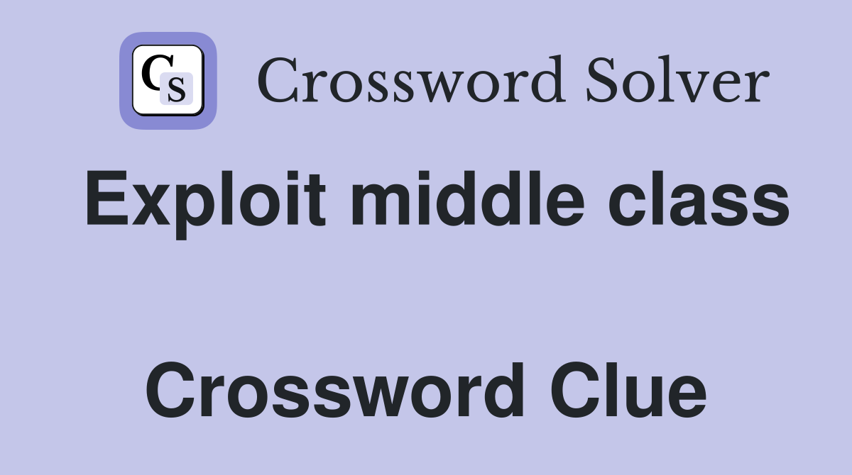 Exploit middle class  Crossword Clue