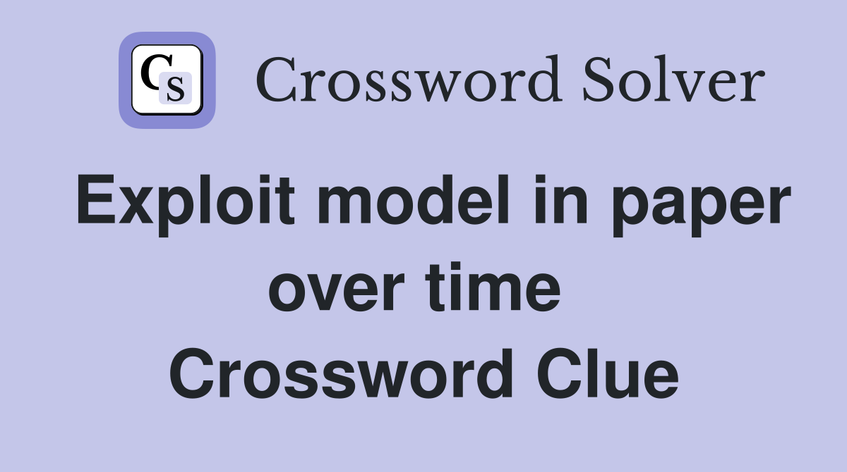 Exploit model in paper over time  Crossword Clue