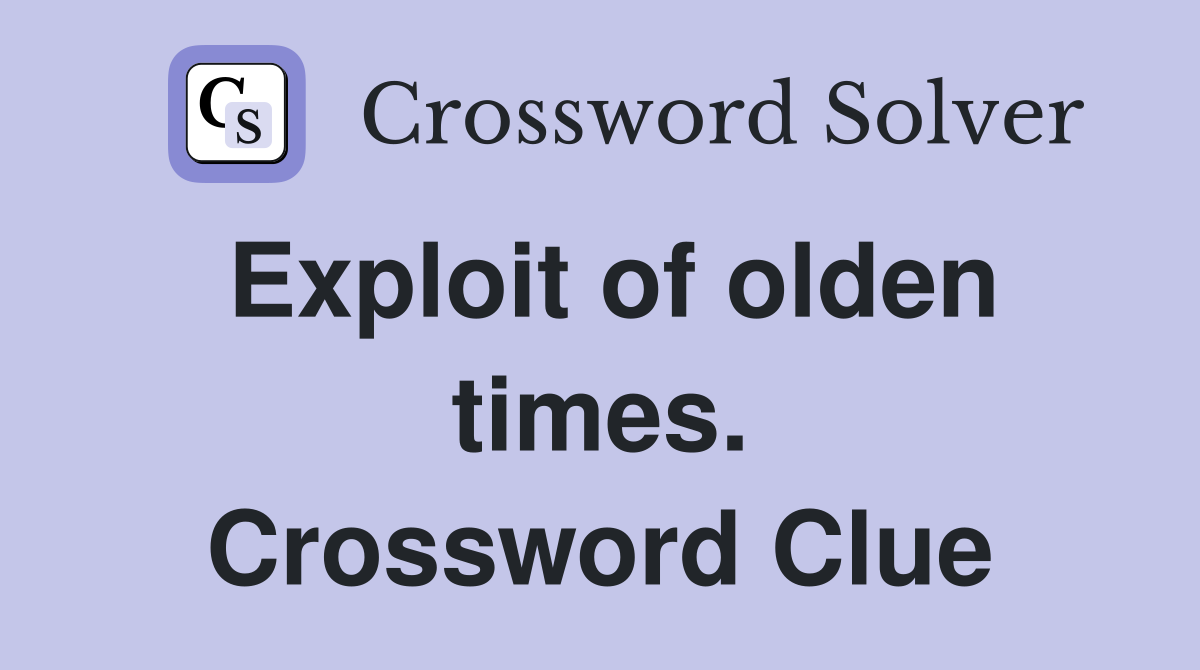 Exploit of olden times. Crossword Clue