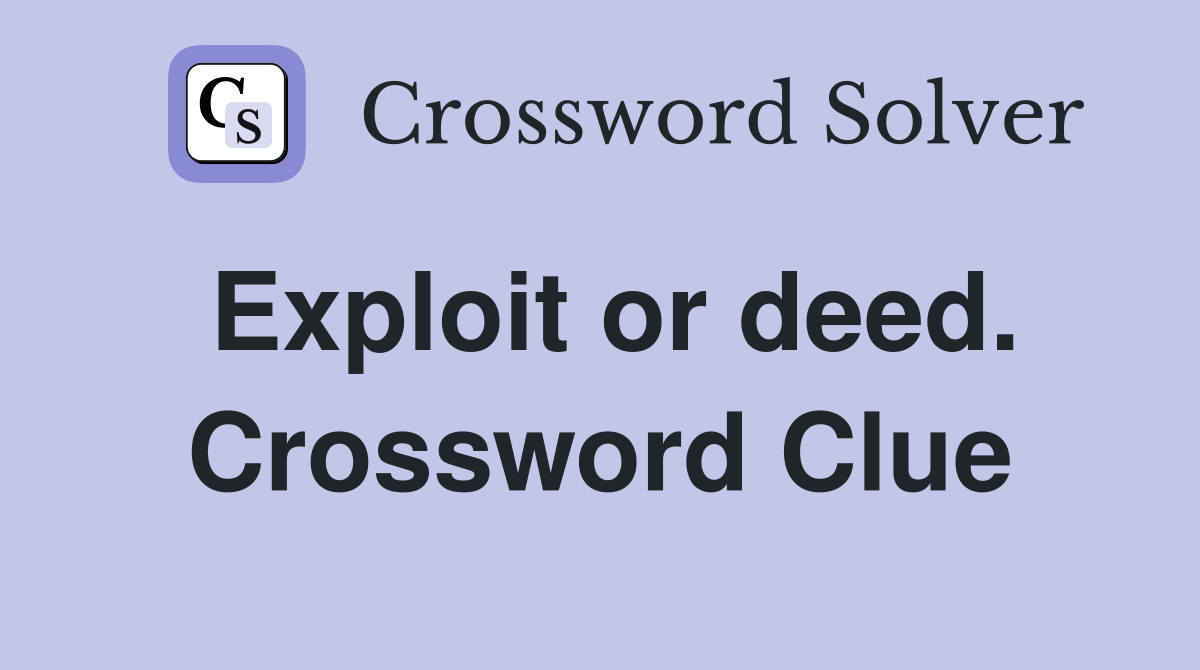 Exploit or deed. Crossword Clue