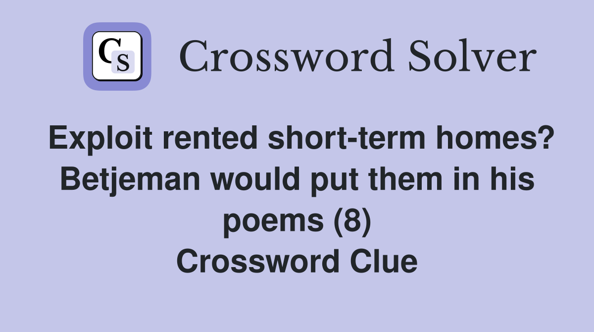 Exploit rented short-term homes? Betjeman would put them in his poems (8) Crossword Clue