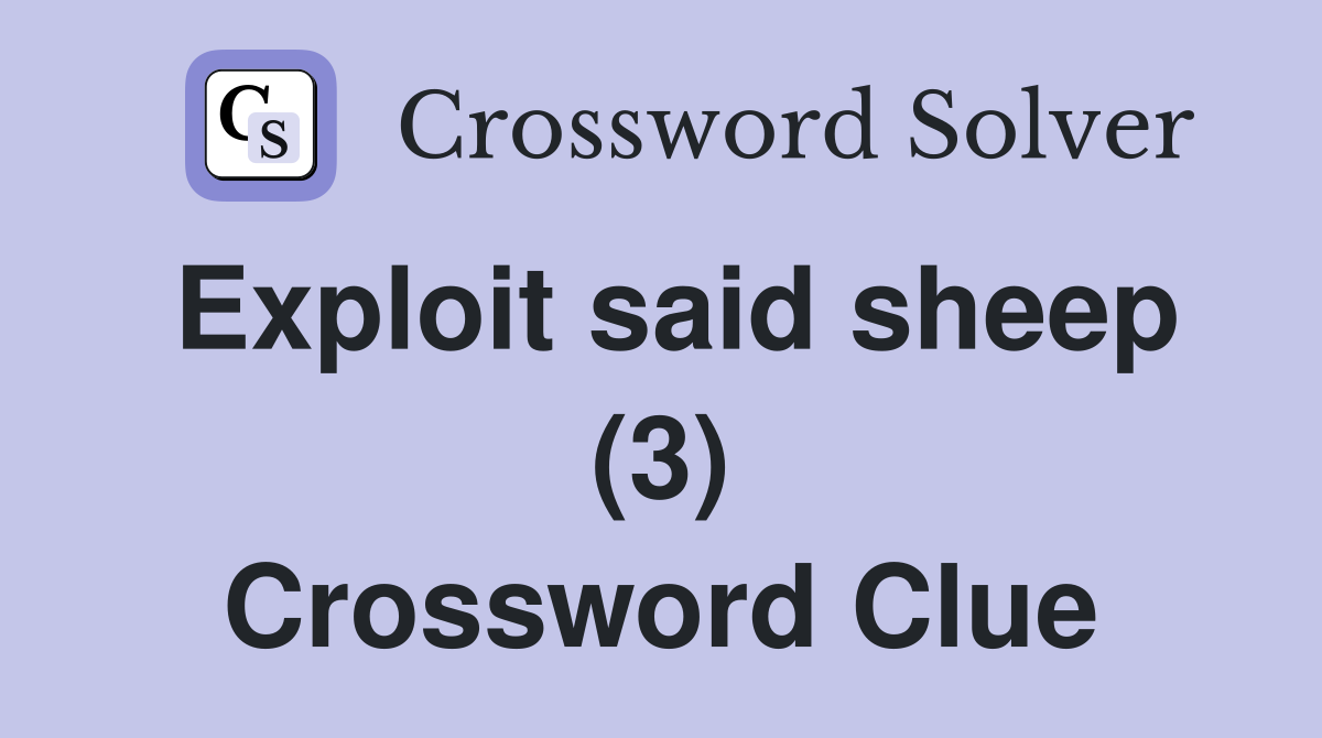 Exploit said sheep (3) Crossword Clue