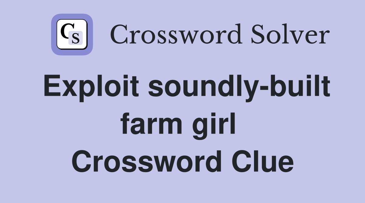 Exploit soundly-built farm girl  Crossword Clue