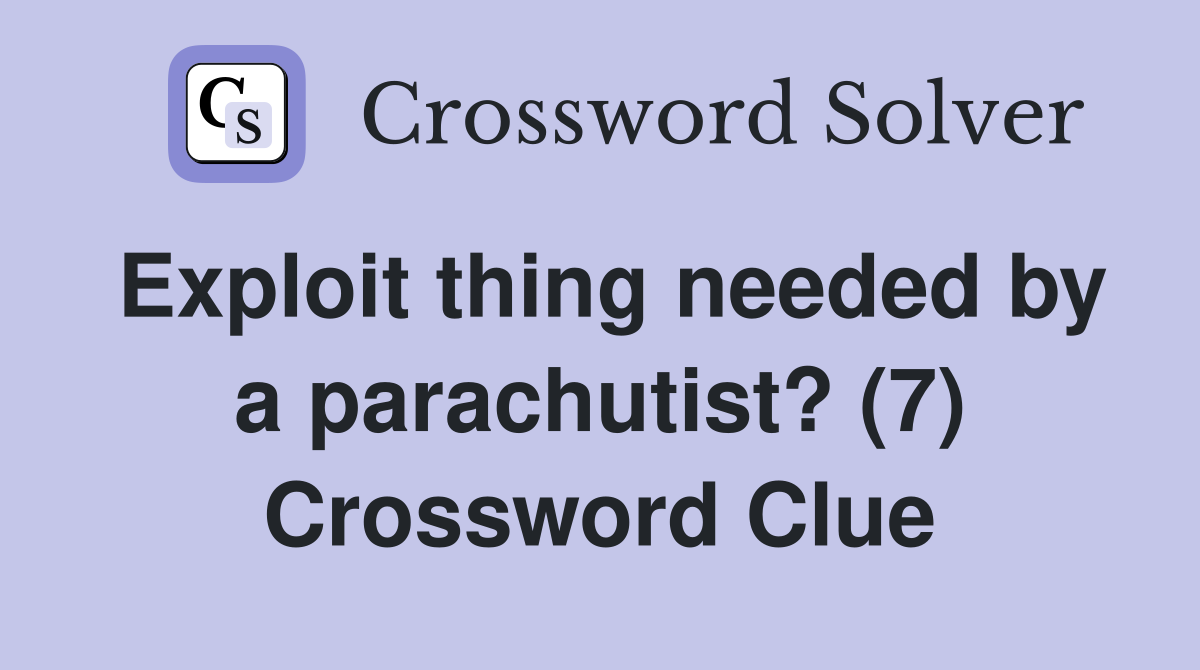 Exploit thing needed by a parachutist? (7) Crossword Clue