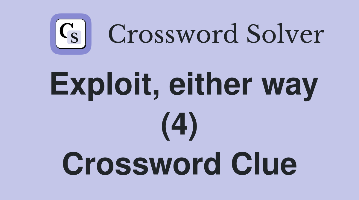 Exploit, either way (4) Crossword Clue