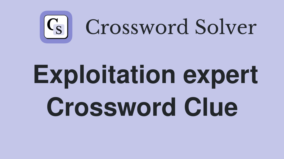 Exploitation expert Crossword Clue