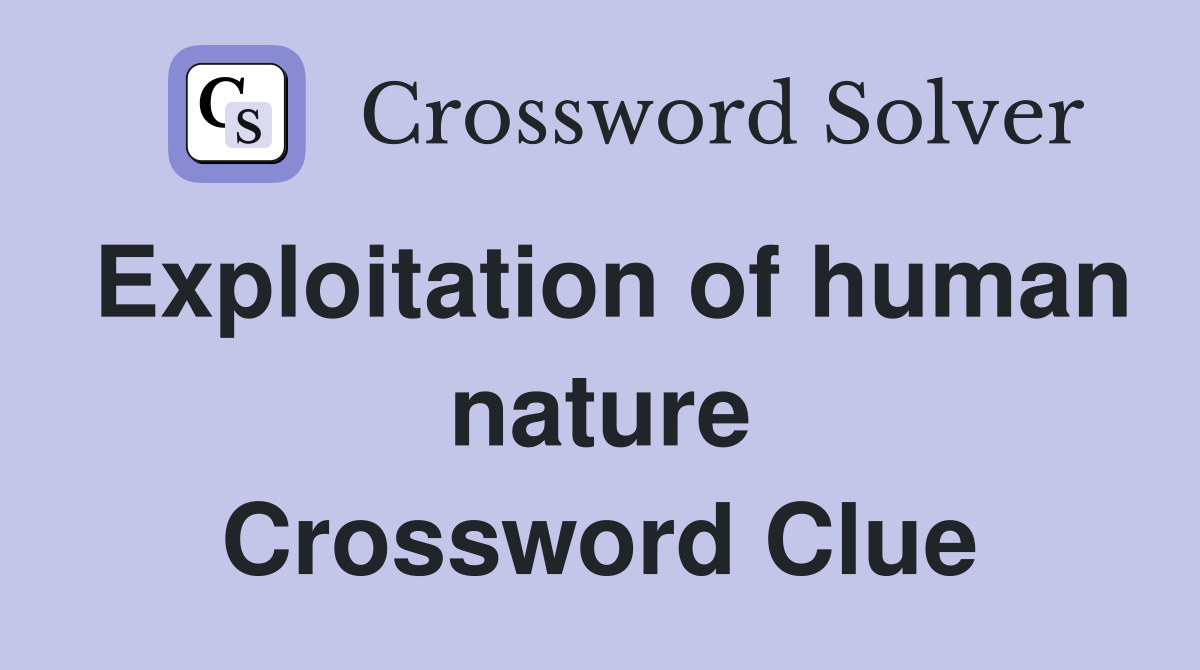 Exploitation of human nature Crossword Clue