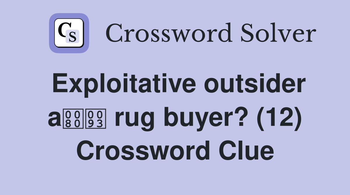 Exploitative outsider a rug buyer? (12) Crossword Clue