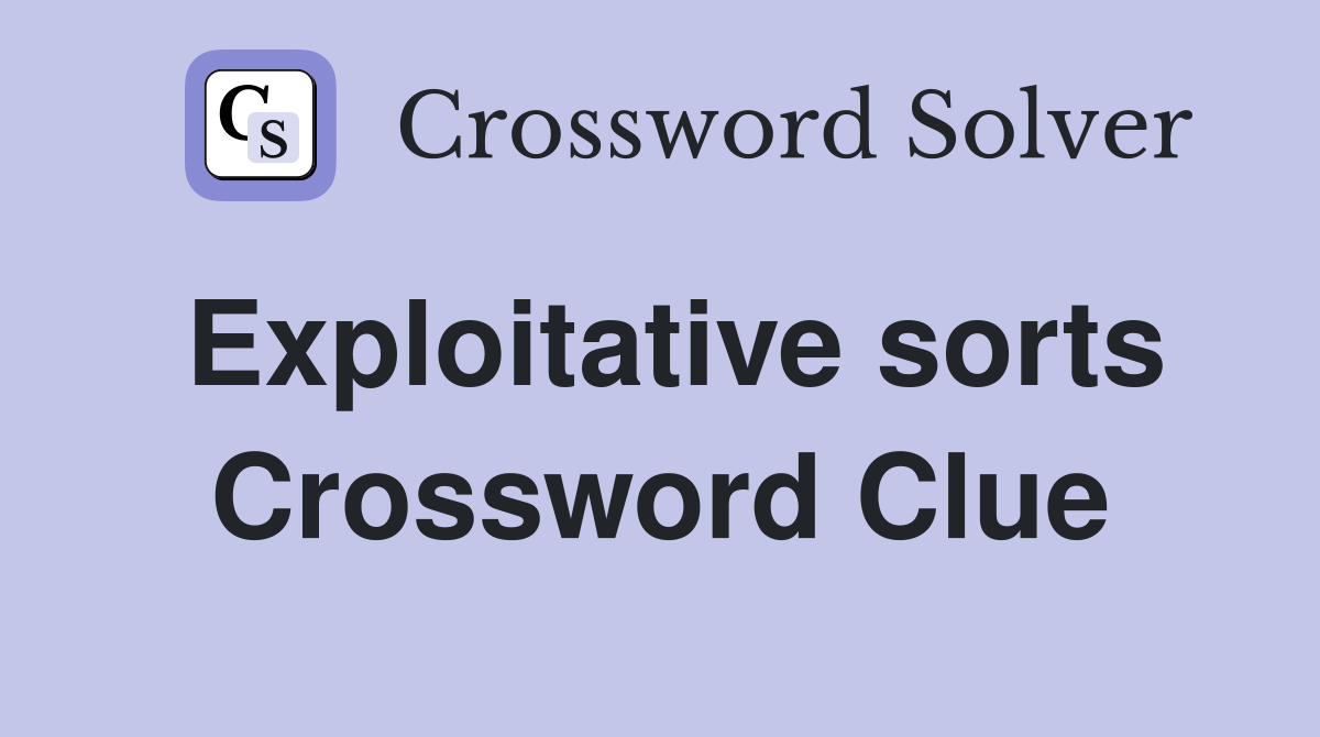 Exploitative sorts Crossword Clue