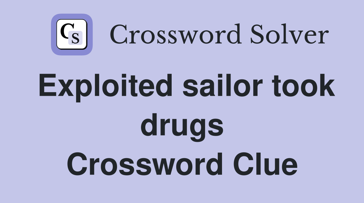 Exploited sailor took drugs Crossword Clue