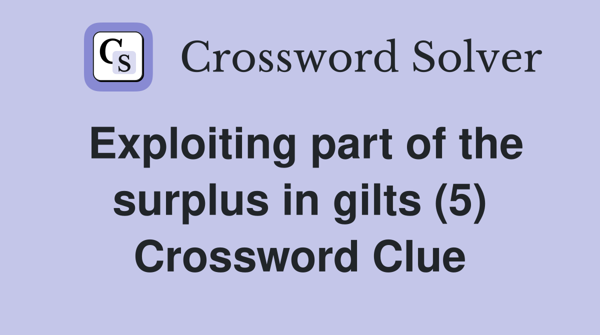 Exploiting part of the surplus in gilts (5) Crossword Clue