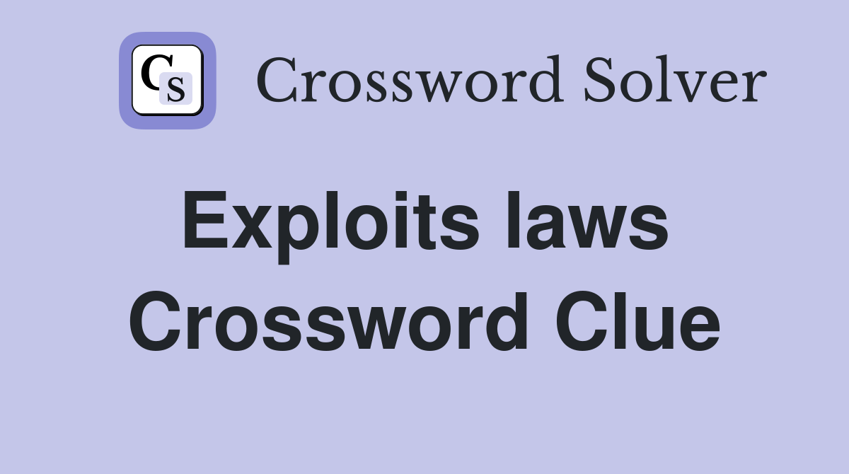 Exploits laws  Crossword Clue