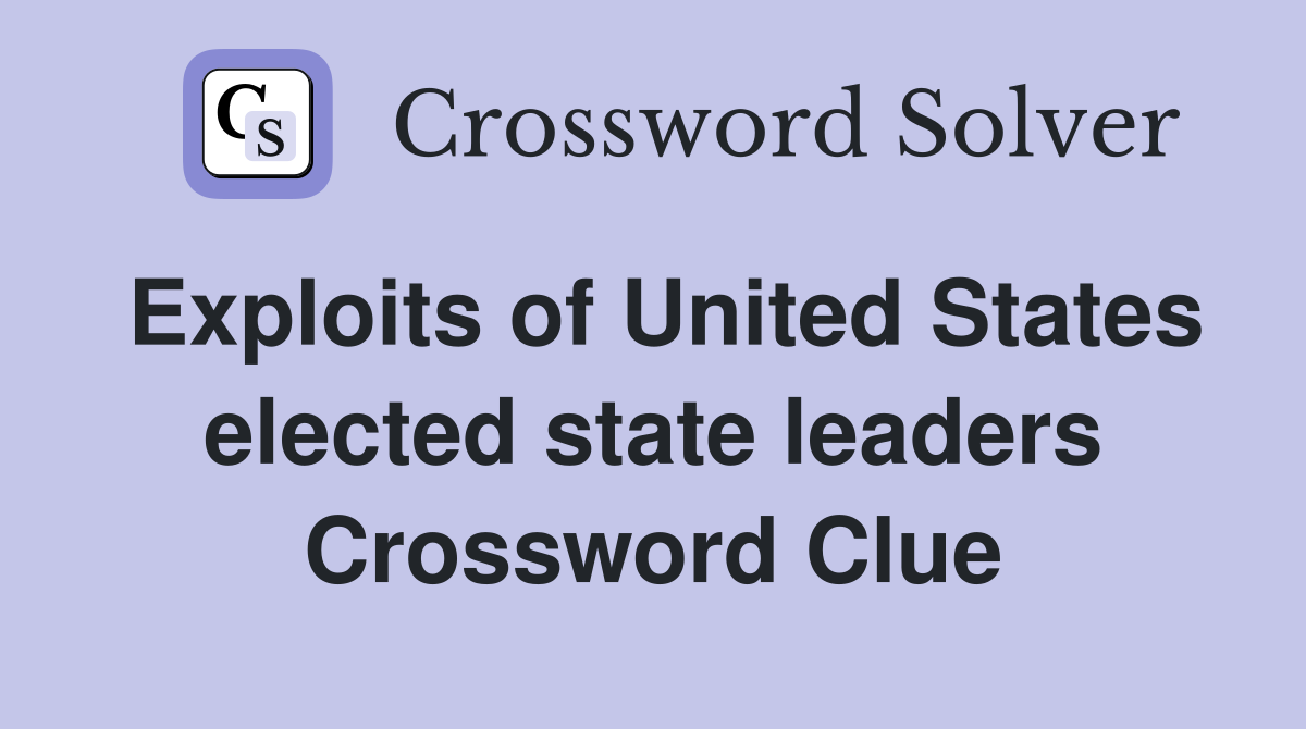 Exploits of United States elected state leaders Crossword Clue