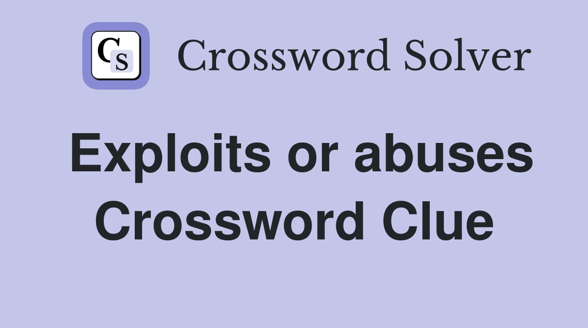 Exploits or abuses Crossword Clue